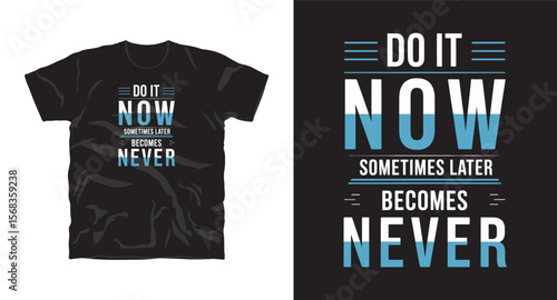 T-shirt design with text "Do it now sometimes later becomes never", colourful typography t -shirt design, motivational and inspirational quotes t-shirt design,Best typography t shirt design