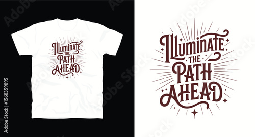 T-shirt design with text "Illuminate the path ahead", typography t -shirt design, motivational and inspirational quotes t-shirt design,Best typography t shirt design