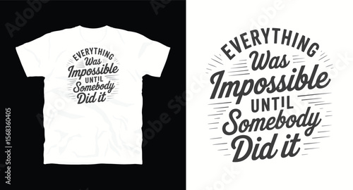T-shirt ."Everything was impossible untill somebody did it" typography t -shirt design, motivational and inspirational quotes t-shirt design,Best typography t shirt design