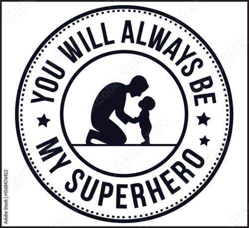 You Will Always Be My Superhero Father Child Circle Badge Vector Design