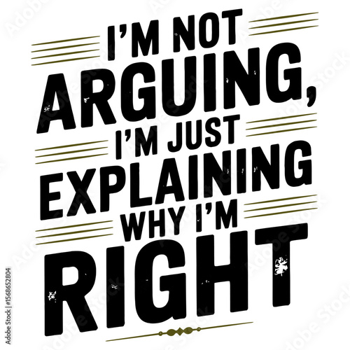 Funny sarcastic quote i am not arguing i am just explaining why i am right.
