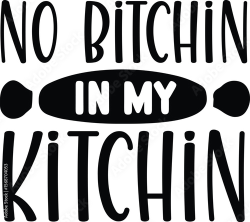 No Bitchin In My Kitchin SVG