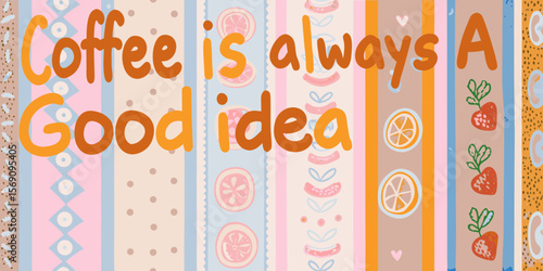 Coffee is always a good idea with a cheerful and colorful background