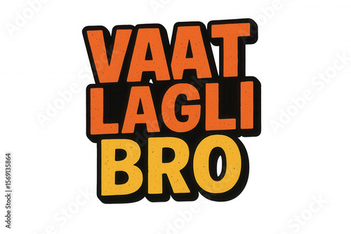 Trouble Expressed: 'Vaat Lagli Bro' graphic in a vibrant, bold, and distressed orange and yellow typography, conveying frustration, dismay, or a problematic situation for digital media.