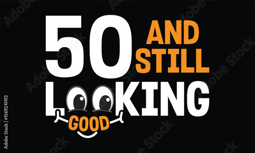 50 and still looking good t shirt design