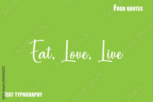 Eat, Love, LiveText Calligraphy Food Quote