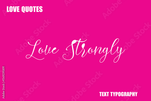 Love Strongly Modern Cursive Typography Text Love Quote