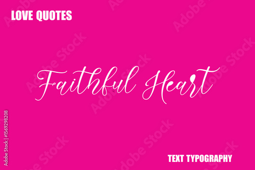 Faithful Heart  Modern Cursive Typography Text Love Quote