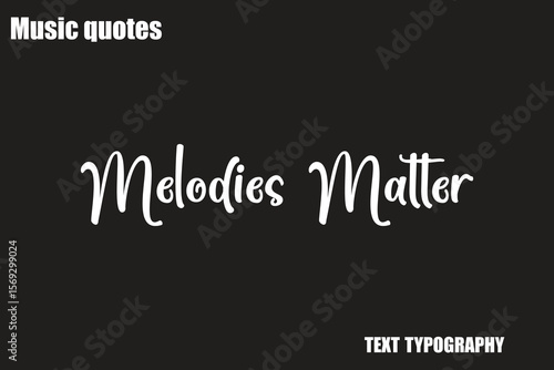 Melodies Matter  Music Quote Stylish Typography Text