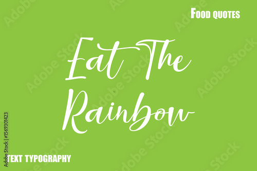 Eat The Rainbow  Text Calligraphy Food Quote