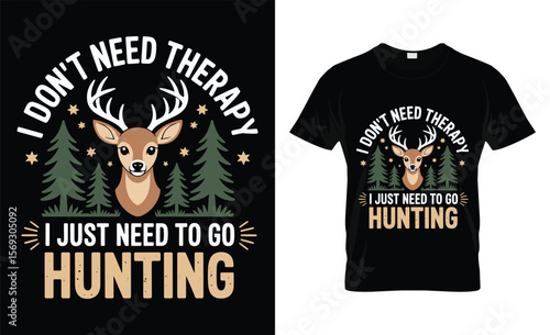 I don t need therapy i just need to go hunting deer t shirt design