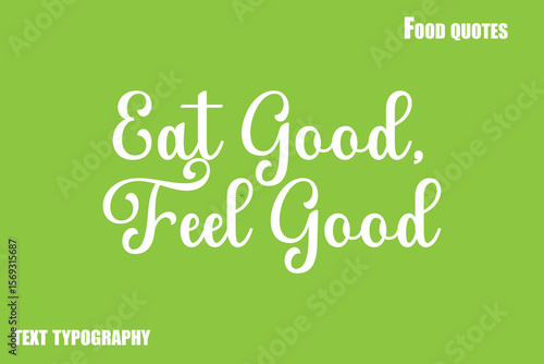 Eat Good, Feel Good Text Calligraphy Food Quote
