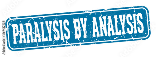 paralysis by analysis rectangular sign. paralysis by analysis stamp