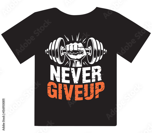 Motivational fitness t shirt design featuring a strong fist gripping a dumbbell with the inspiring text never give up in bold distressed lettering
