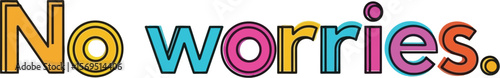 Text stating no worries with colorful outlined letters on white background