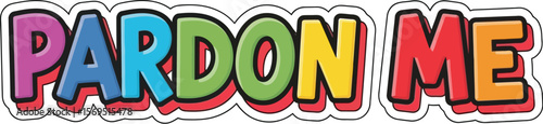 Colorful pardon me text with black outline on a transparent background