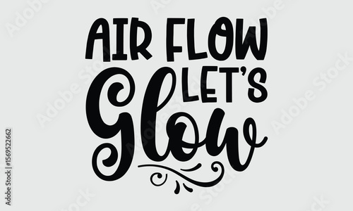 Air Flow Let’s Glow — Hair Dryers t shirt design and svg design Frizz control and fast results for busy lifestyles.
