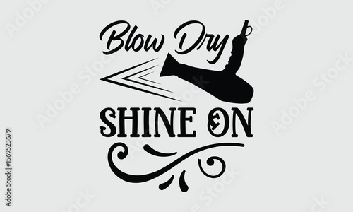 Blow Dry Shine On — Hair Dryers t shirt design and svg design Achieve salon-quality results at home with powerful drying performance.
