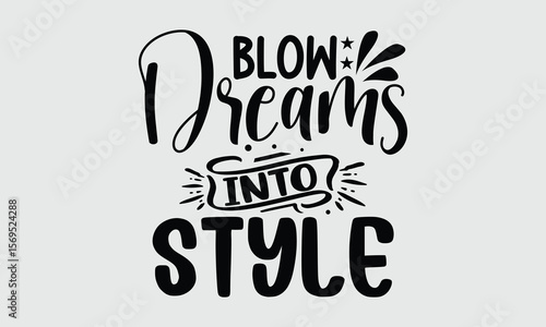 Blow Dreams Into Style— Hair Dryers t shirt design and svg design The essential beauty tool for achieving flawless hair.
