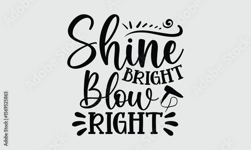 Shine Bright Blow Right — Hair Dryers t shirt design and svg design Quiet yet powerful — the perfect hair styling companion.