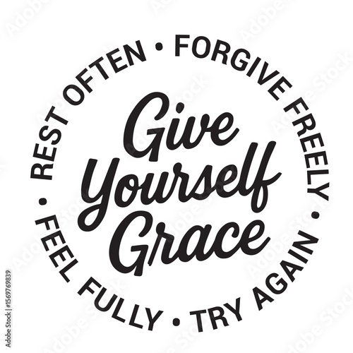 Give yourself grace, rest often, forgive freely, try again, feel fully, inspirational design quote, motivational quotes, typography illustration lettering quotes
