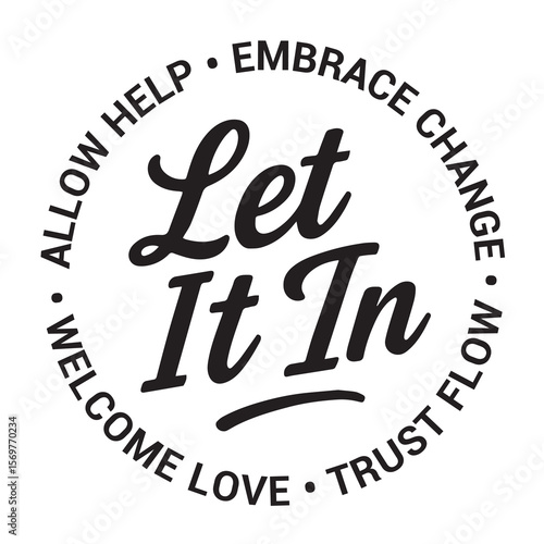 Let it in, allow help, embrace change, trust flow, welcome love, inspirational design quote, motivational quotes, typography illustration lettering quotes