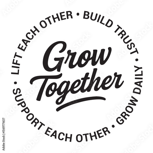 Grow together, lift each other, build trust, grow daily, support each other, inspirational design quote, motivational quotes, typography illustration lettering quotes