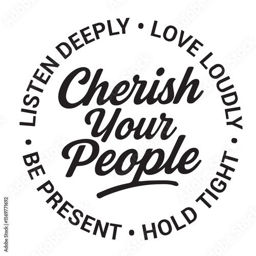 Cherish your people, listen deeply, love loudly, hold tight, be present, inspirational design quote, motivational quotes, typography illustration lettering quotes