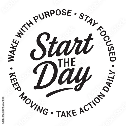 Start the day, wake with purpose, stay focused, take action daily, keep moving, inspirational design quote, motivational quotes, typography illustration lettering quotes
