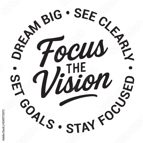 Focus the vision, dream big, see clearly, stay focused, set goals, inspirational design quote, motivational quotes, typography illustration lettering quotes