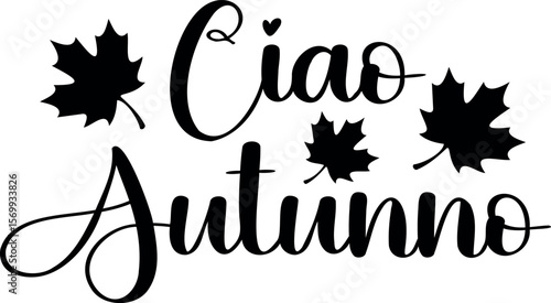 "Ciao Autunno" quote in Italian, translated Hello Autumn. Autumn vector lettering.