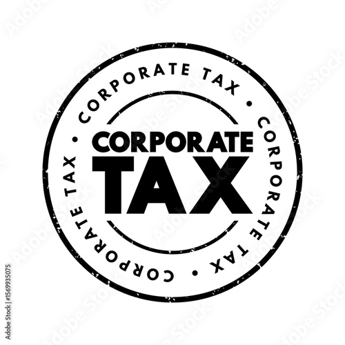 Corporate Tax - direct tax imposed on the income or capital of corporations or analogous legal entities, text concept stamp