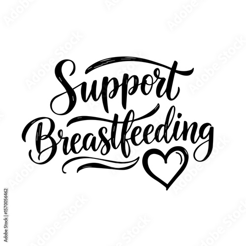 Support breastfeeding message in black script with heart symbol on white. Support breastfeeding awareness is crucial for infant health, offering crucial nutrition and bonding opportunities.