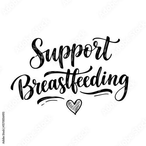 Support breastfeeding concept with handwritten lettering and sketched heart on white backdrop. Showing support breastfeeding is important for infant health, mother well-being, and family bonding.