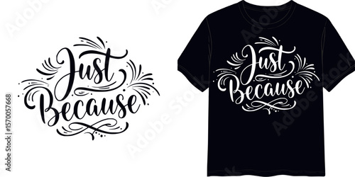 "Just Because" calligraphic style lettering,  t-shirt print, isolated vector image, two design variants - on transparent background and on blue t-shirt