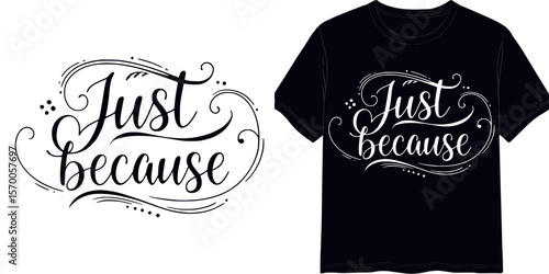 Calligraphic style lettering "Just because",  t-shirt print, isolated vector image, two design variants - on transparent background and on blue t-shirt