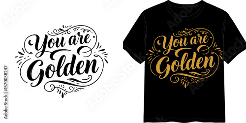 "You are Golden" calligraphic style lettering, t-shirt print, isolated vector image, two design variants - on transparent background and on black t-shirt