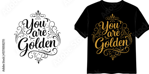 "You are Golden" calligraphic style text, t-shirt print, isolated vector image, two design variants - on transparent background and on black t-shirt
