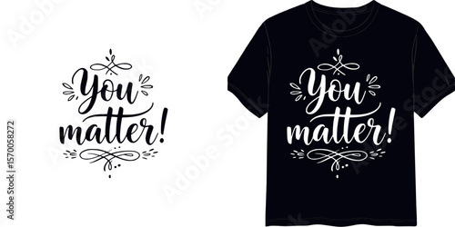 Calligraphic style lettering 'You matter!',  t-shirt print, isolated vector image, two design variants - on transparent background and on black t-shirt
