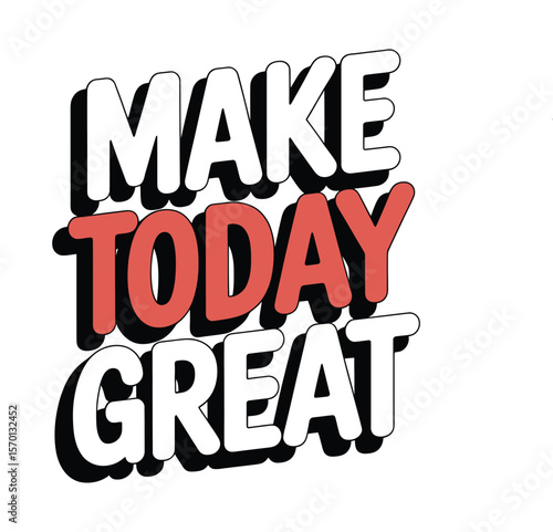 Make Today Great Daily Motivation and Inspiration Design