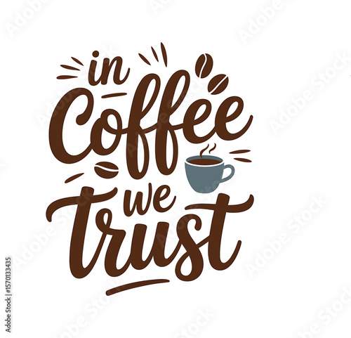 In Coffee We Trust A Delightful Coffee Quote Design