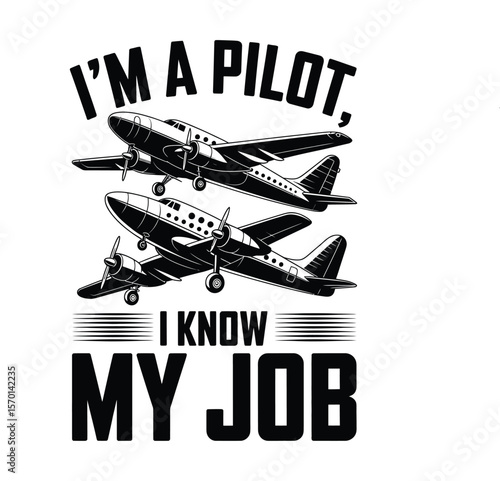 I'm a Pilot, I Know My Job Aviation Expertise & Airplane Illustration