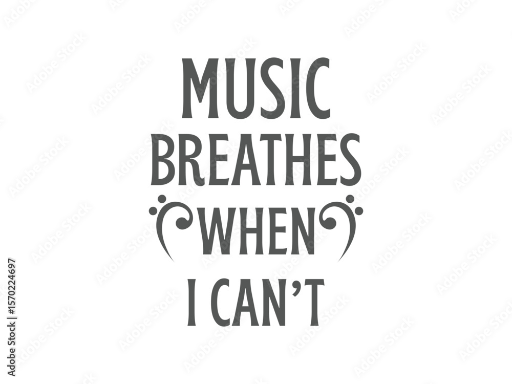 Fototapeta premium Music breathes when I can’t deep emotional t shirt design for music lovers