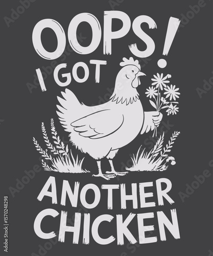 Oops I Got Another Chicken Funny Farmer T-Shirt design vector, Oops I Got Another Chicken, chicken, hen, farmer, farming, farm animal, poultry, backyard chickens, chicken lover, funny, humorous,