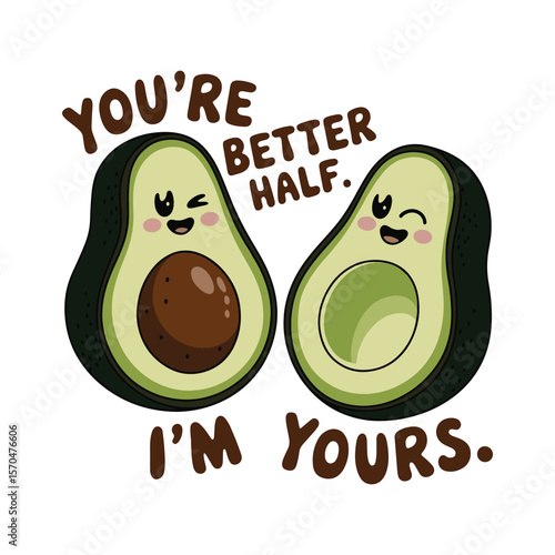 Two cute avocados in love with the phrase "You're My Better Half, I'm Yours" – adorable romantic pun. Vector illustration design