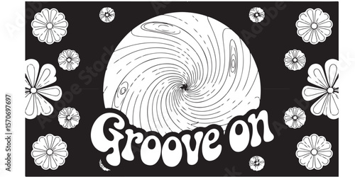 Black and white graphic with floral elements and a swirling vortex with the words groove on