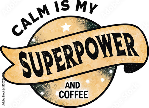 Calm is my superpower coffee quote art isolated on white background