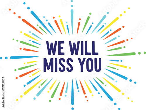 We will miss you message with colorful burst on a white background