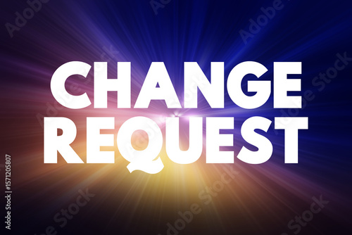 Change Request - formal proposal for an alteration to some product or system, text concept background