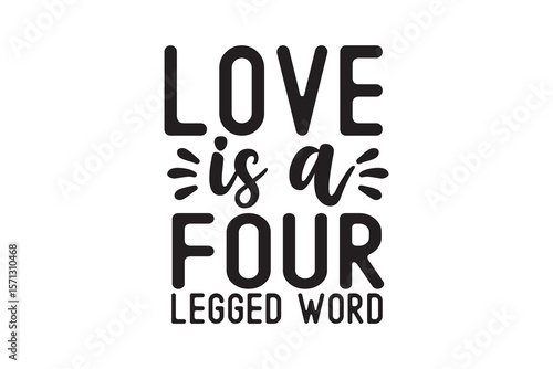 Love Is a Four-Legged Word – Dog SVG Quote typography Design